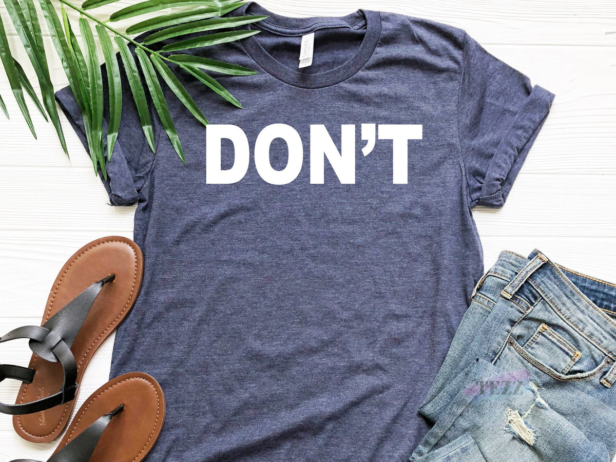 DON'T Shirt – Funny Graphic Tee – Sarcastic T-Shirt for Women & Men – Trendy Statement Shirt – Humorous Gift Idea