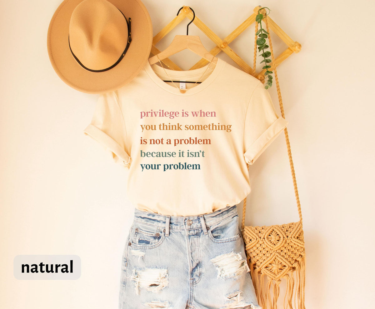 Privilege is When You Think Something Isn't a Problem T-Shirt, Retro Feminist Gift Shirt, Empowering Tee for Women Female Women's Rights Tee