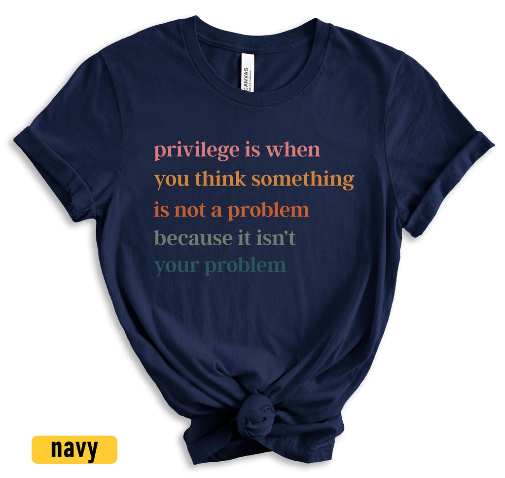 Privilege is When You Think Something Isn't a Problem T-Shirt, Retro Feminist Gift Shirt, Empowering Tee for Women Female Women's Rights Tee