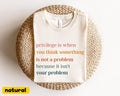 Privilege is When You Think Something Isn't a Problem T-Shirt, Retro Feminist Gift Shirt, Empowering Tee for Women Female Women's Rights Tee