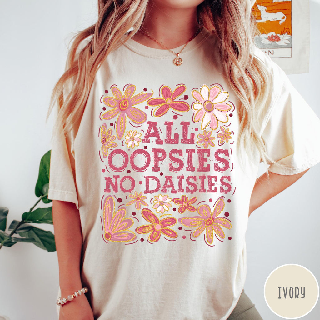All Oopsies No Daisies Comfort Colors® T-Shirt, Mental Health Shirt, Funny Retro Flower Shirt, Floral Tee, Aesthetic Women's Tee, Funny Gift