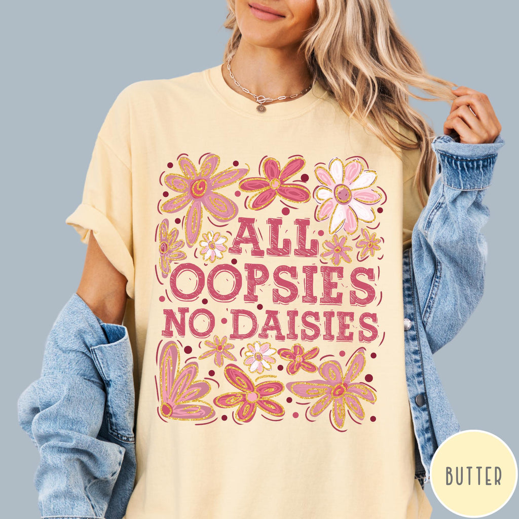 All Oopsies No Daisies Comfort Colors® T-Shirt, Mental Health Shirt, Funny Retro Flower Shirt, Floral Tee, Aesthetic Women's Tee, Funny Gift