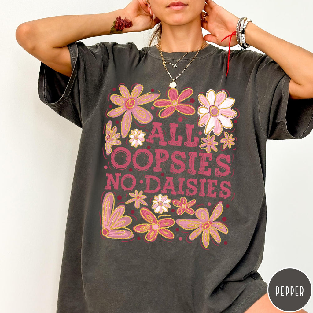 All Oopsies No Daisies Comfort Colors® T-Shirt, Mental Health Shirt, Funny Retro Flower Shirt, Floral Tee, Aesthetic Women's Tee, Funny Gift