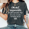I'm Not Responsible For What My Face Does When You Talk Shirt, Teen Boy Girl Gift Shirts, Sarcastic Tee, Smartass Shirt, Funny Sarcasm Shirt