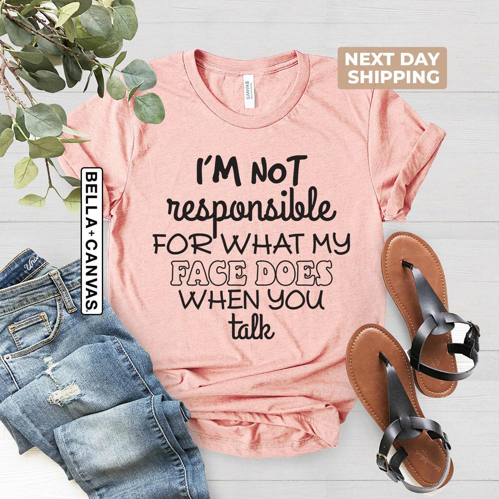 I'm Not Responsible For What My Face Does When You Talk Shirt, Teen Boy Girl Gift Shirts, Sarcastic Tee, Smartass Shirt, Funny Sarcasm Shirt