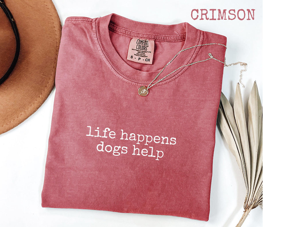 Comfort Colors® Life Happens Dogs Help T-Shirt, Funny Dog Lover Women's Tee, Pet Therapy Gift, Puppy Love Graphic Tee