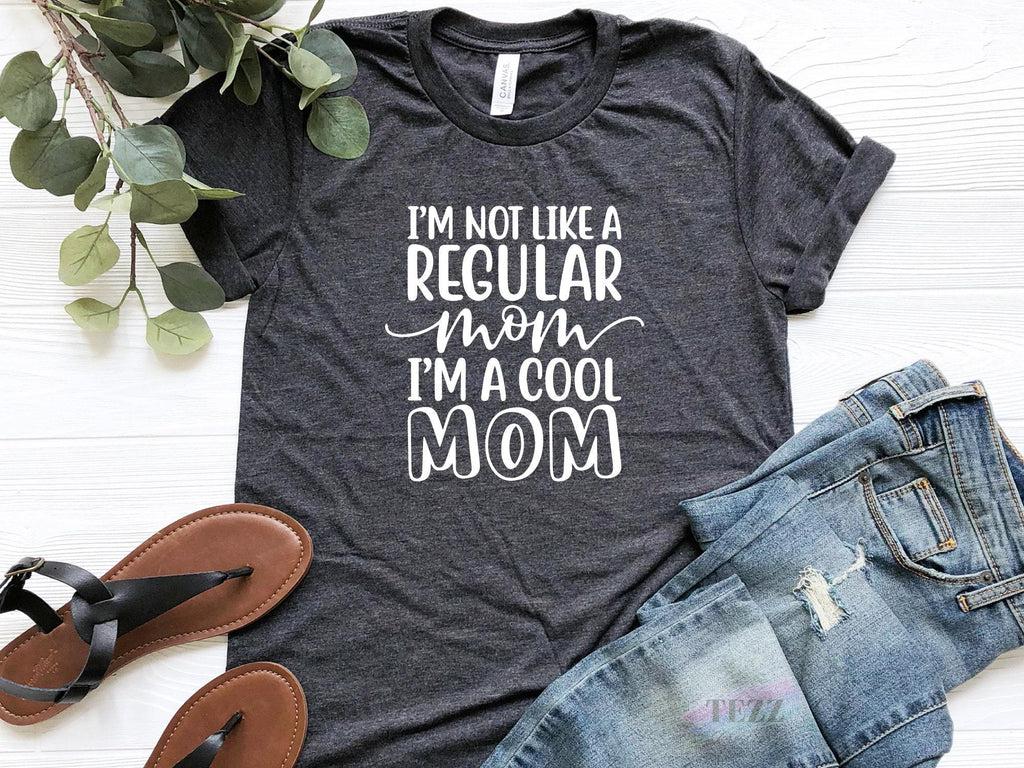 I'm Not Like A Regular Mom I'm A Cool Mom Shirt – Funny Mother's Day Gift – Trendy Mom Life Tee – Cool Mama T-Shirt for Women