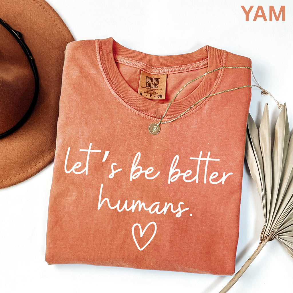 Comfort Colors Lets Be Better Humans Shirt Inspirational Kindness Quote Tee Positive Graphic Shirt Trendy Womens Motivational Shirt