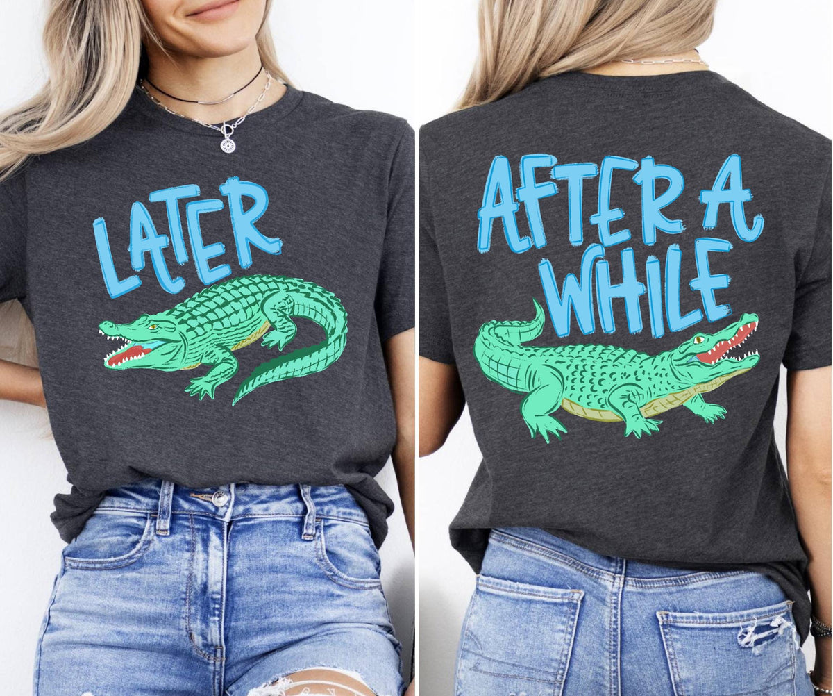 Later Gator After While Crocodile Shirt, Funny  Summer Graphic Shirt, Sarcastic Mom Gift, Trendy Cute Women Tee